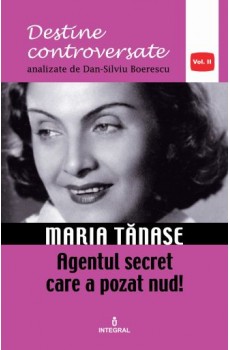 Maria Tănase. Agentul secret care a pozat nud - Boerescu Dan-Silviu